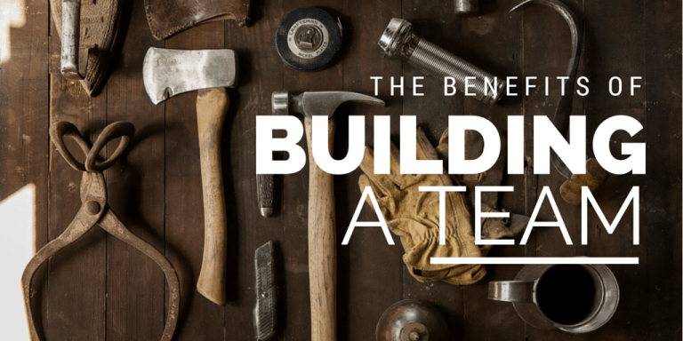 The Benefits of Building a Team