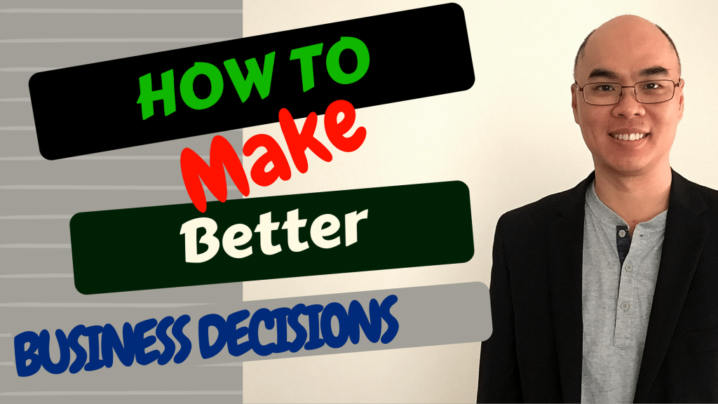 In managing a business, mistakes can and do happen, but if you do go about making decisions the right way you will maximise the possibility chances of you making the right decision, given your business and given your resources.