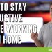 How to stay productive while working from home