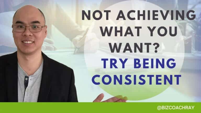 Not achieving what you want? Try being consistent.